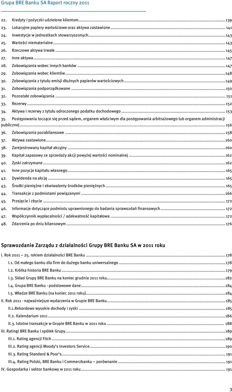 Zobowiązania z tytułu emisji dłużnych papierów wartościowych... 149 31. Zobowiązania podporządkowane... 150 32. Pozostałe zobowiązania... 151 33. Rezerwy... 152 34.