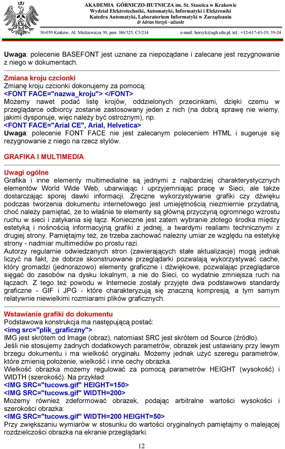 zostanie zastosowany jeden z nich (na dobrą sprawę nie wiemy, jakimi dysponuje, więc należy być ostrożnym), np.