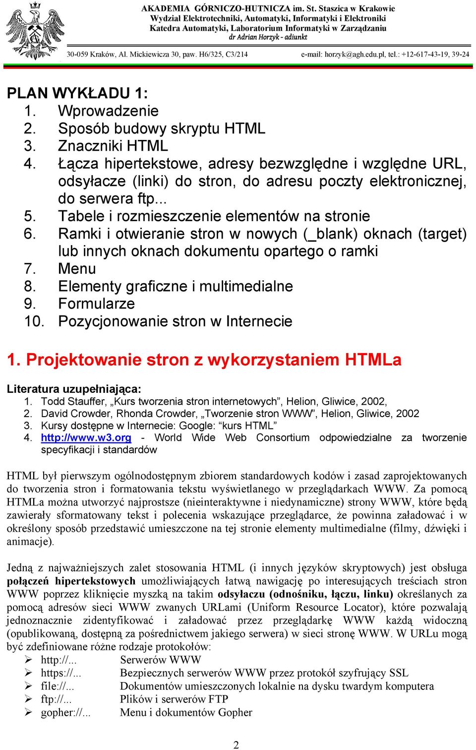 Ramki i otwieranie stron w nowych (_blank) oknach (target) lub innych oknach dokumentu opartego o ramki 7. Menu 8. Elementy graficzne i multimedialne 9. Formularze 10.