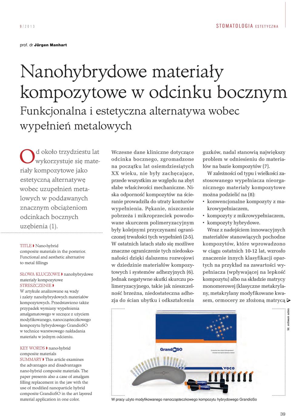 kompozytowe jako estetyczną alternatywę wobec uzupełnień metalowych w poddawanych znacznym obciążeniom odcinkach bocznych uzębienia (1). TITLE Nano-hy brid composite materials in the posterior.