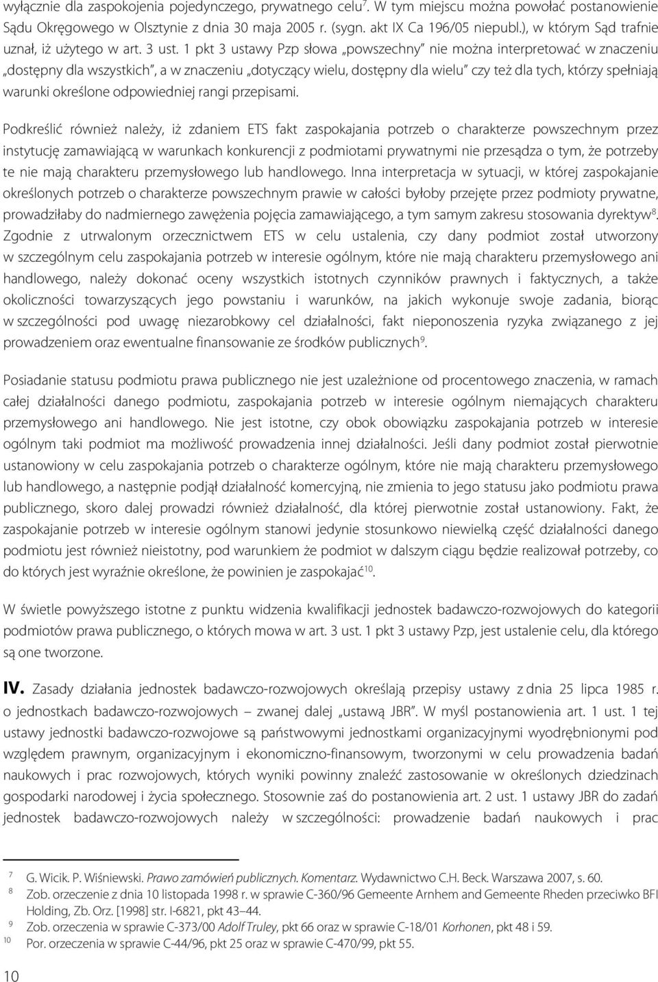 1 pkt 3 ustawy Pzp słowa powszechny nie można interpretować w znaczeniu dostępny dla wszystkich, a w znaczeniu dotyczący wielu, dostępny dla wielu czy też dla tych, którzy spełniają warunki określone