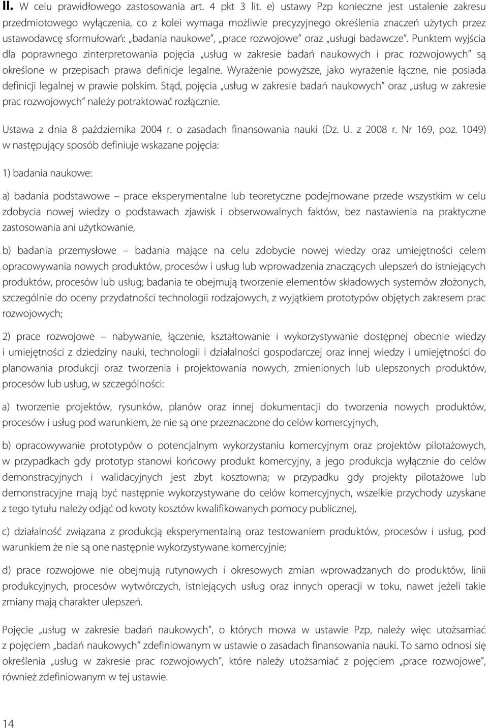 rozwojowe oraz usługi badawcze. Punktem wyjścia dla poprawnego zinterpretowania pojęcia usług w zakresie badań naukowych i prac rozwojowych są określone w przepisach prawa definicje legalne.