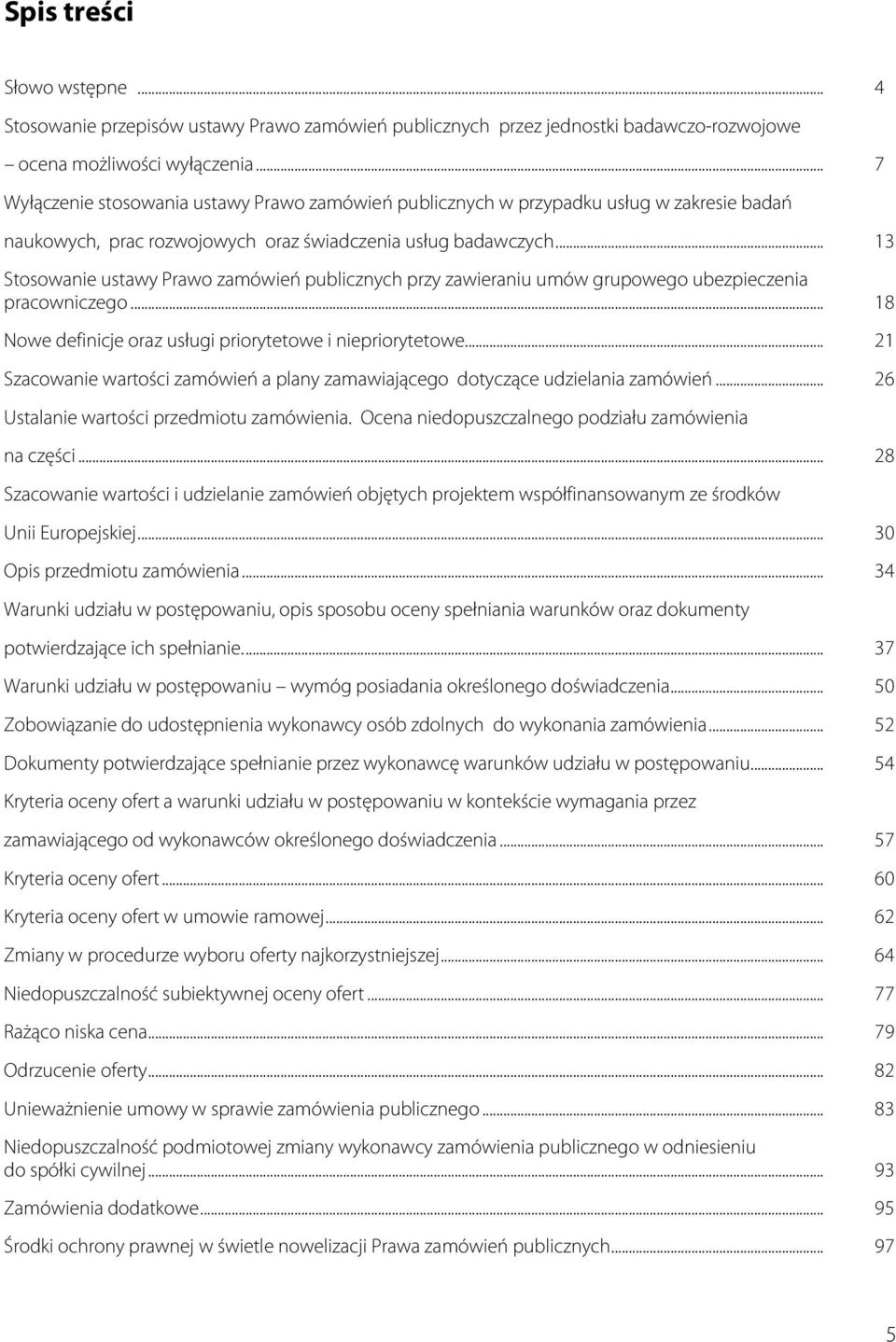 .. 13 Stosowanie ustawy Prawo zamówień publicznych przy zawieraniu umów grupowego ubezpieczenia pracowniczego... 18 Nowe definicje oraz usługi priorytetowe i niepriorytetowe.
