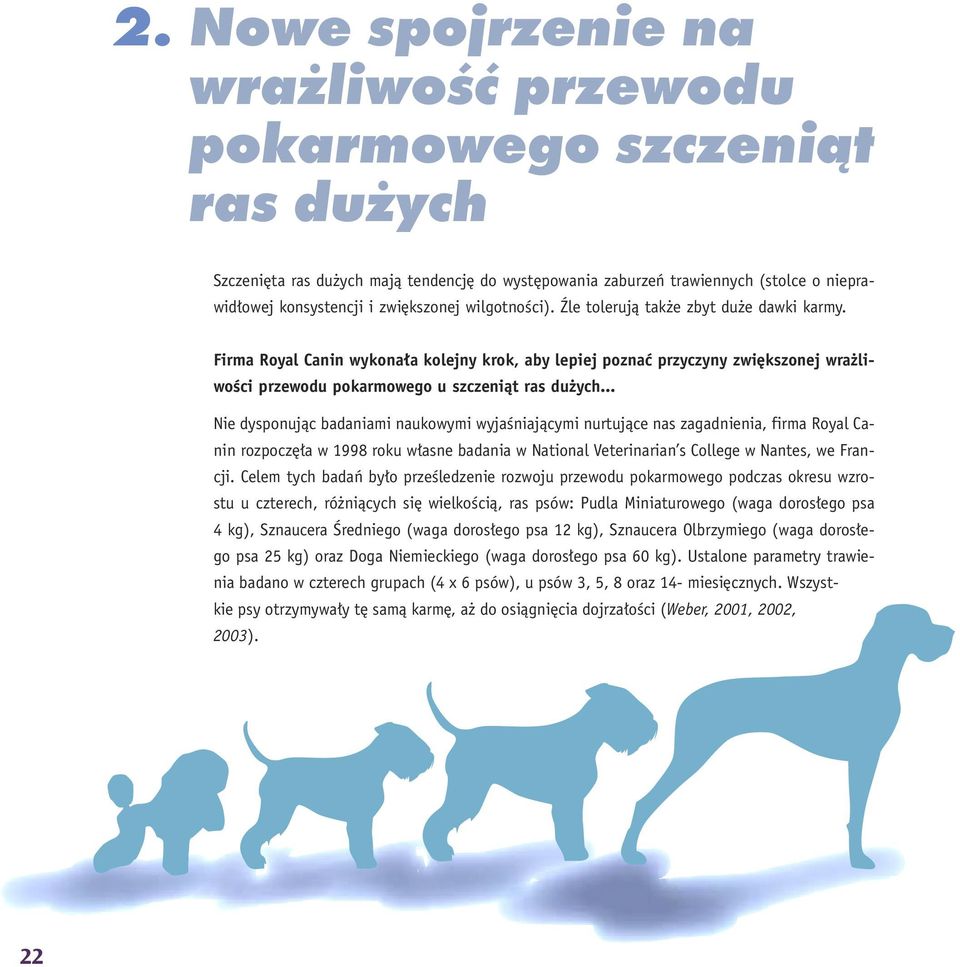 .. Nie dysponujàc badaniami naukowymi wyjaêniajàcymi nurtujàce nas zagadnienia, firma Royal Canin rozpocz a w 1998 roku w asne badania w National Veterinarian s College w Nantes, we Francji.