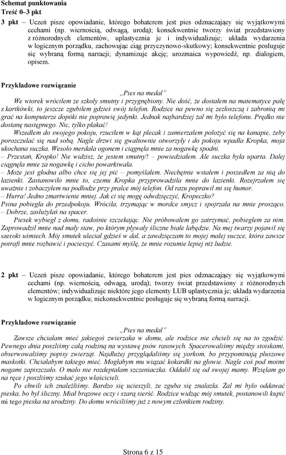 przyczynowo-skutkowy; konsekwentnie posługuje się wybraną formą narracji; dynamizuje akcję; urozmaica wypowiedź, np. dialogiem, opisem.