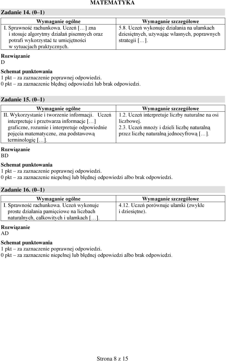 Uczeń wykonuje działania na ułamkach dziesiętnych, używając własnych, poprawnych strategii [ ]. 1.2. Uczeń interpretuje liczby naturalne na osi liczbowej. 2.3.