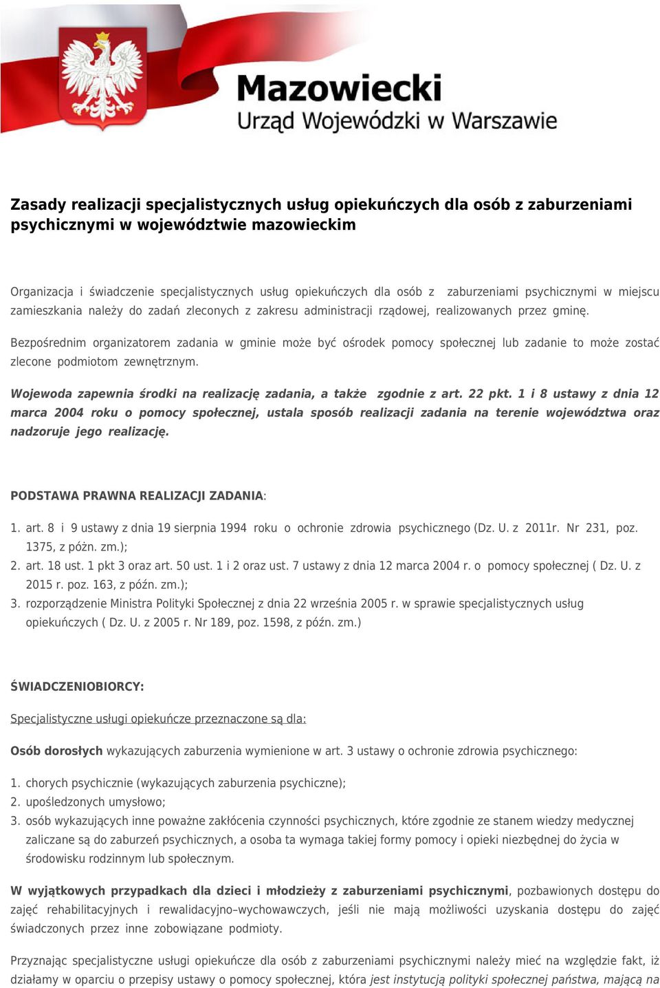 Bezpośrednim organizatorem zadania w gminie może być ośrodek pomocy społecznej lub zadanie to może zostać zlecone podmiotom zewnętrznym.