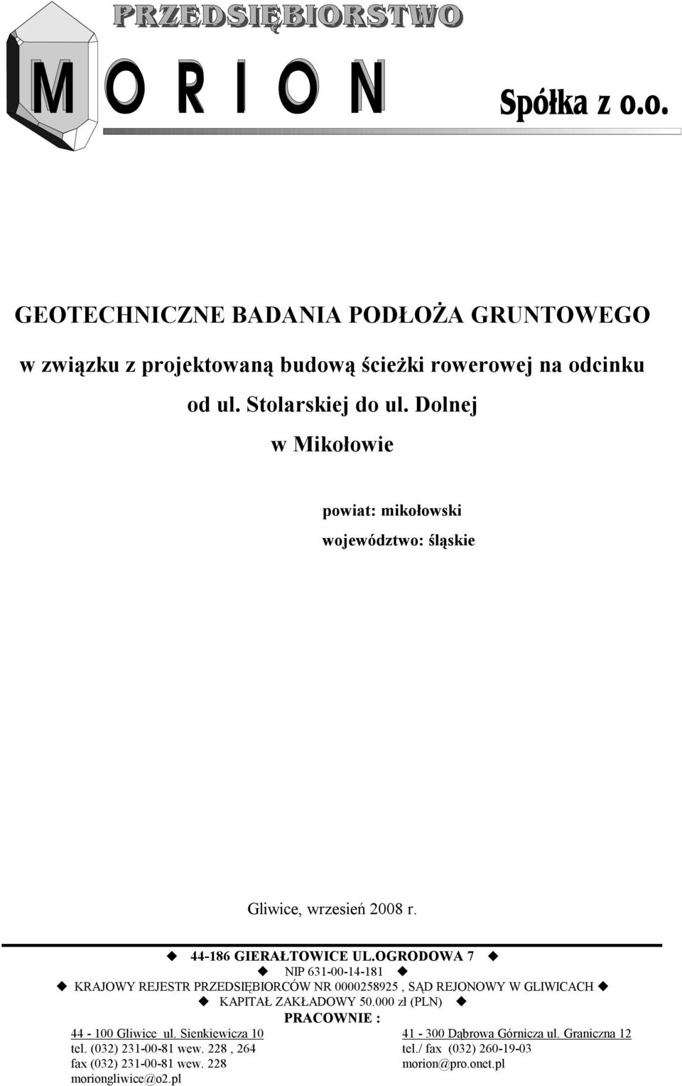 OGRODOWA 7 NIP 631-00-14-181 KRAJOWY REJESTR PRZEDSIĘBIORCÓW NR 0000258925, SĄD REJONOWY W GLIWICACH KAPITAŁ ZAKŁADOWY 50.