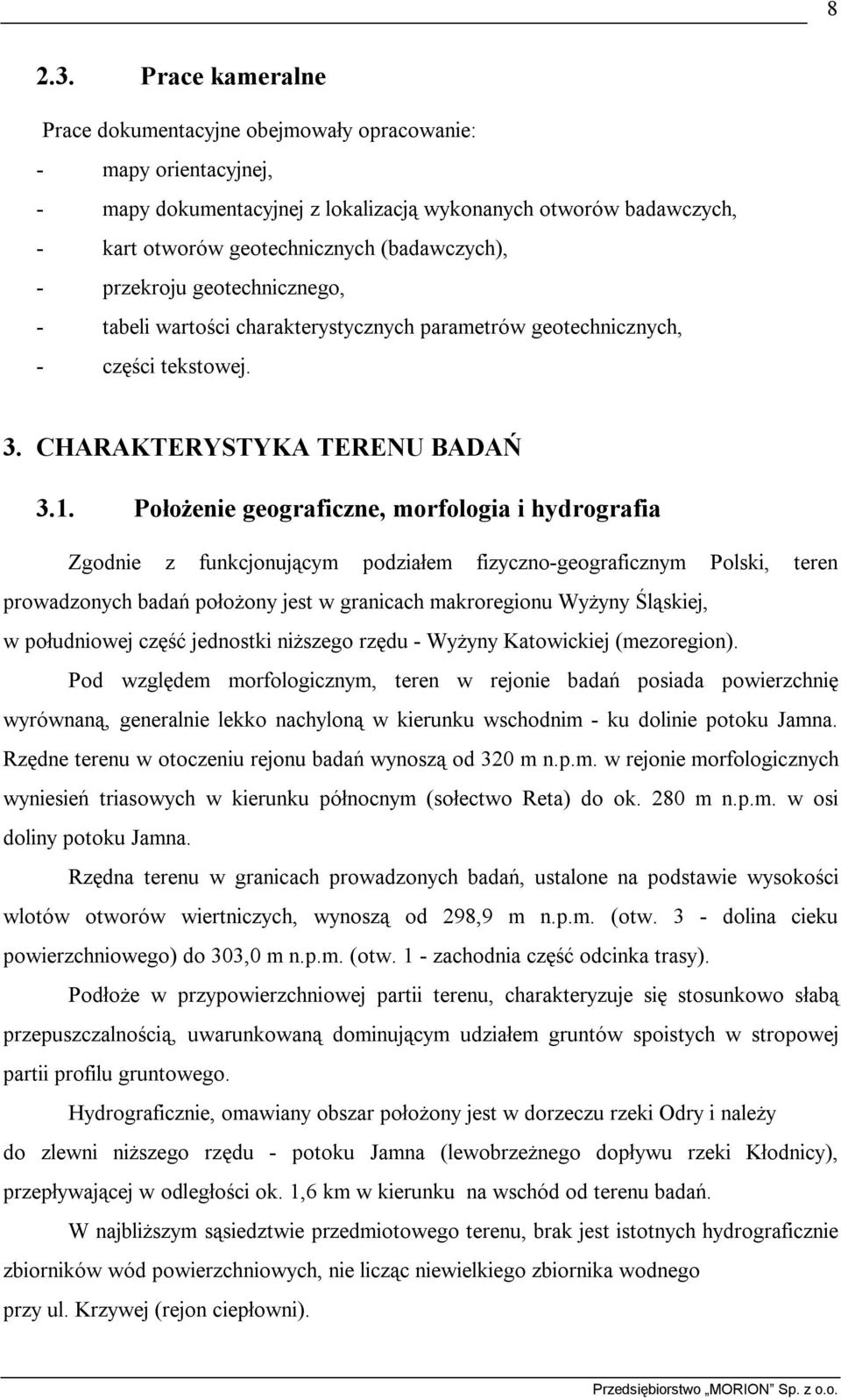 przekroju geotechnicznego, - tabeli wartości charakterystycznych parametrów geotechnicznych, - części tekstowej. 3. CHARAKTERYSTYKA TERENU BADAŃ 3.1.