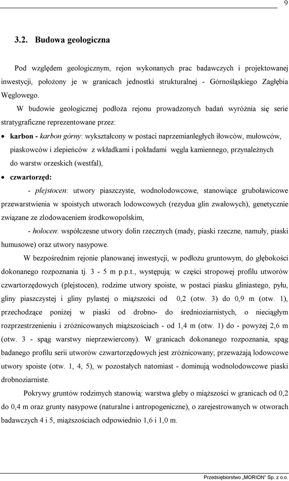 piaskowców i zlepieńców z wkładkami i pokładami węgla kamiennego, przynależnych do warstw orzeskich (westfal), czwartorzęd: - plejstocen: utwory piaszczyste, wodnolodowcowe, stanowiące gruboławicowe