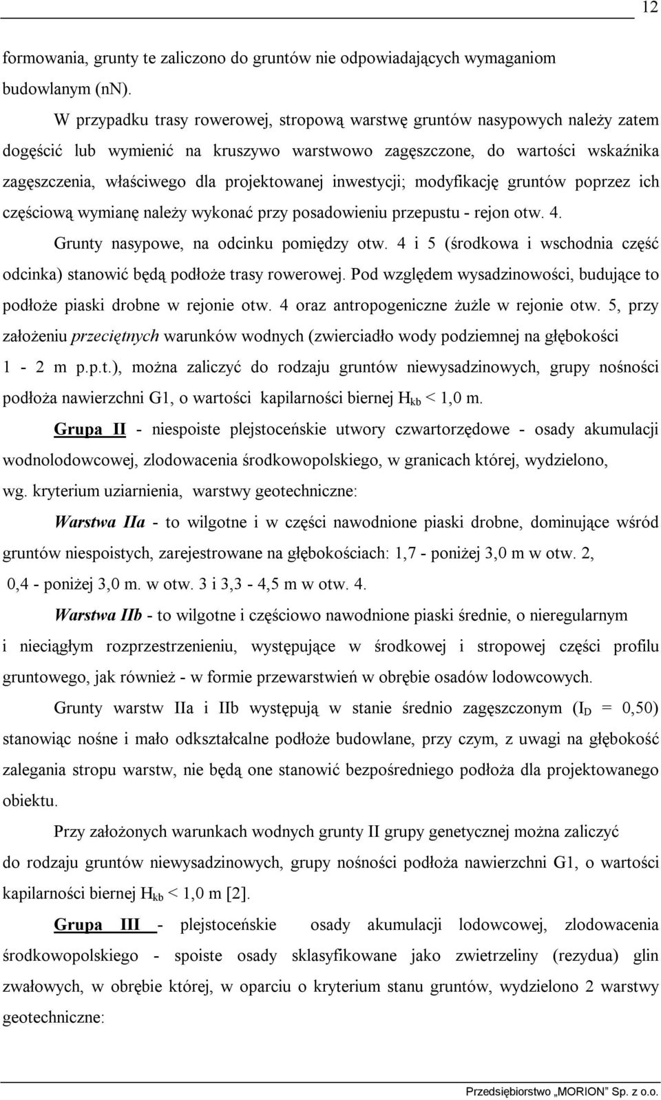 inwestycji; modyfikację gruntów poprzez ich częściową wymianę należy wykonać przy posadowieniu przepustu - rejon otw. 4. Grunty nasypowe, na odcinku pomiędzy otw.