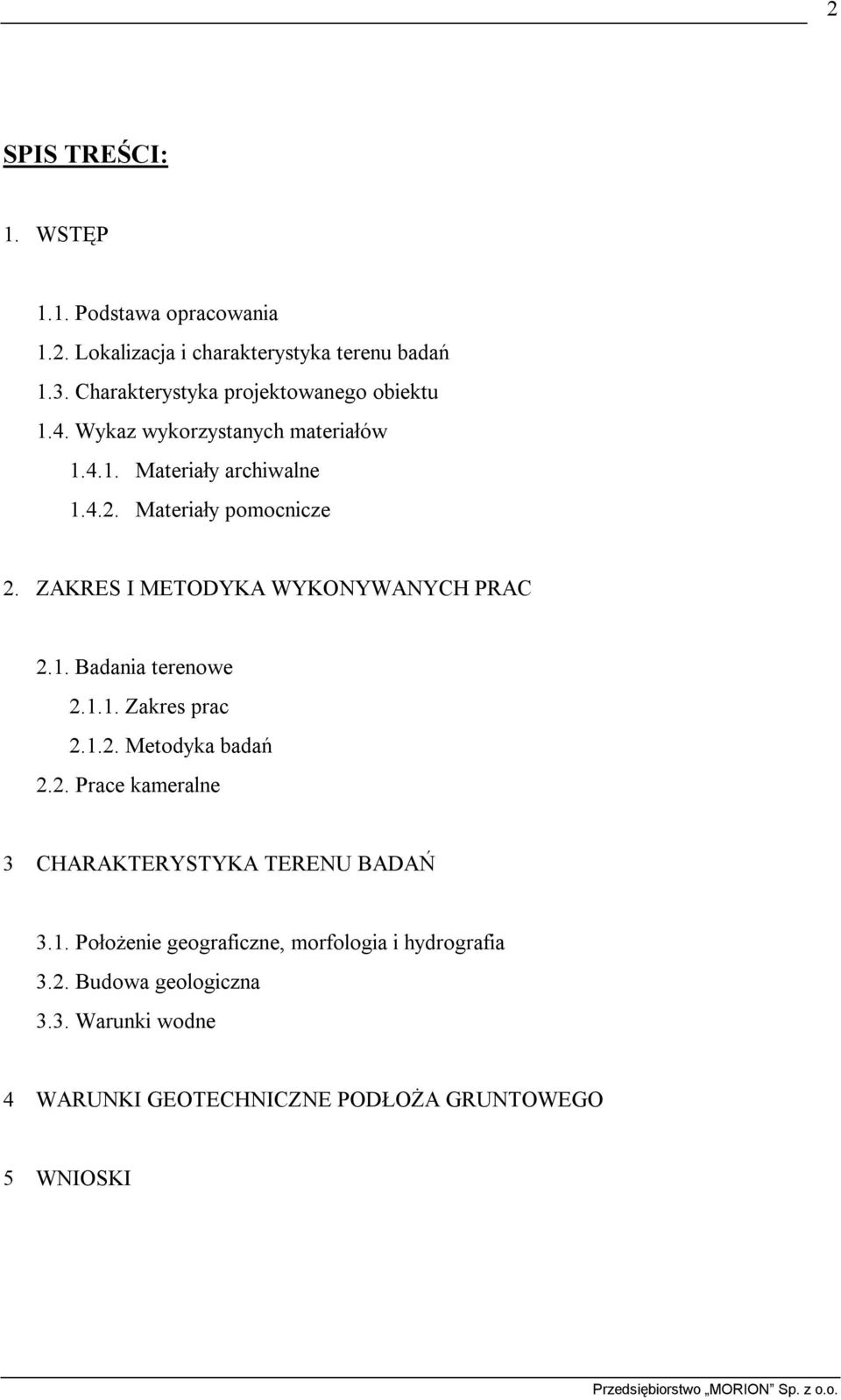 ZAKRES I METODYKA WYKONYWANYCH PRAC 2.1. Badania terenowe 2.1.1. Zakres prac 2.1.2. Metodyka badań 2.2. Prace kameralne 3 CHARAKTERYSTYKA TERENU BADAŃ 3.