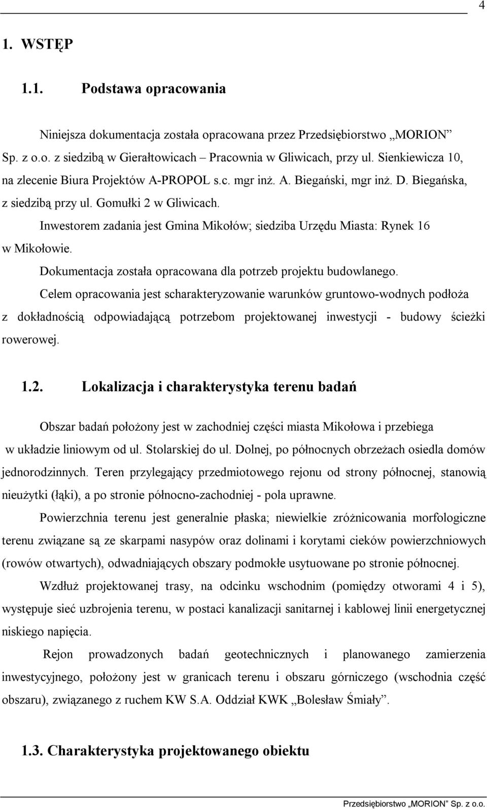 Inwestorem zadania jest Gmina Mikołów; siedziba Urzędu Miasta: Rynek 16 w Mikołowie. Dokumentacja została opracowana dla potrzeb projektu budowlanego.