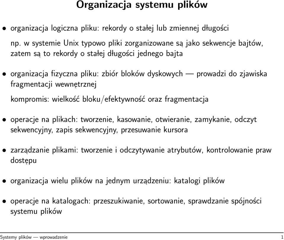 zjawiska fragmentacji wewn etrznej kompromis: wielkość bloku/efektywność oraz fragmentacja operacje na plikach: tworzenie, kasowanie, otwieranie, zamykanie, odczyt sekwencyjny, zapis