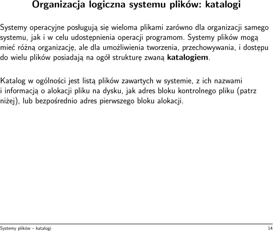 Systemy plików moga mieć różna organizacj e, ale dla umożliwienia tworzenia, przechowywania, i dost epu do wielu plików posiadaja na ogó l struktur