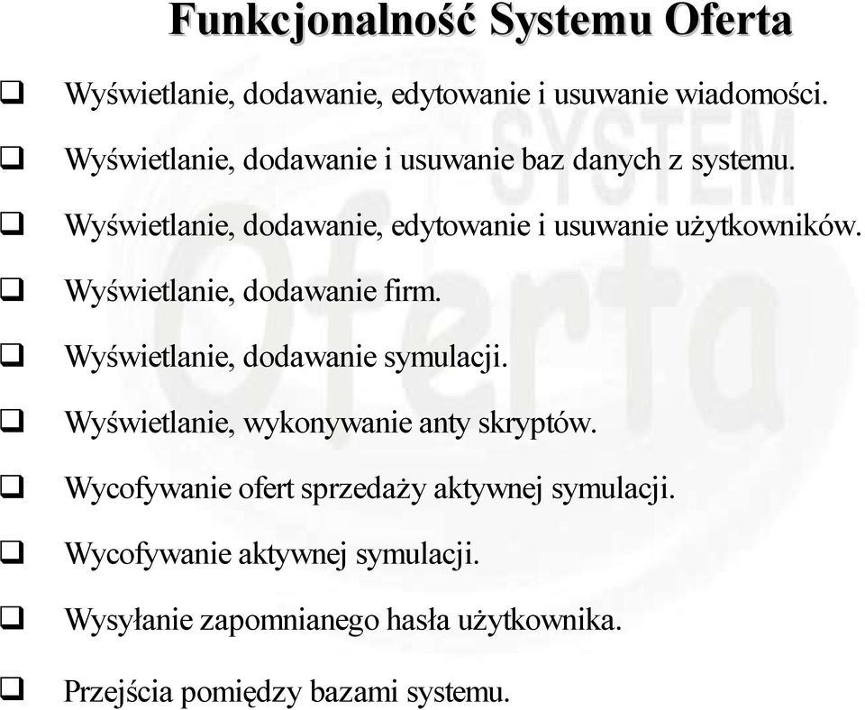 Wyświetlanie, dodawanie firm. Wyświetlanie, dodawanie symulacji. Wyświetlanie, wykonywanie anty skryptów.