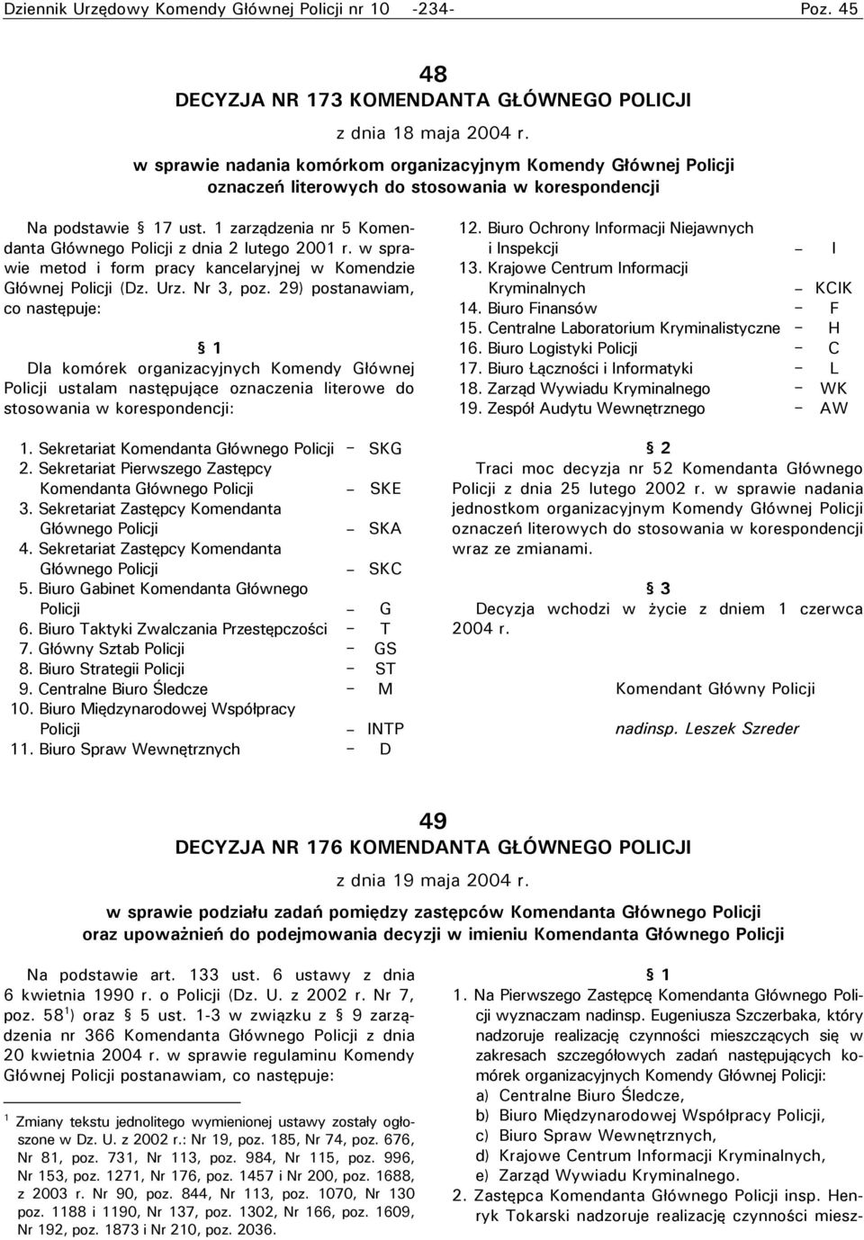 1 zarządzenia nr 5 Komendanta Głównego Policji z dnia 2 lutego 2001 r. w sprawie metod i form pracy kancelaryjnej w Komendzie Głównej Policji (Dz. Urz. Nr 3, poz.