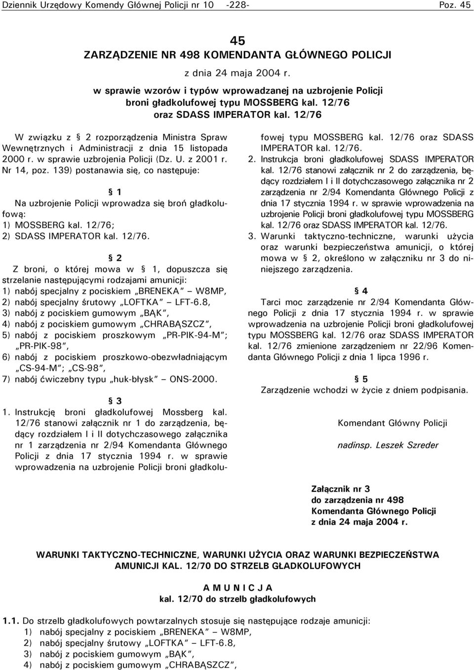 12/76 W związku z 2 rozporządzenia Ministra Spraw Wewnętrznych i Administracji z dnia 15 listopada 2000 r. w sprawie uzbrojenia Policji (Dz. U. z 2001 r. Nr 14, poz.