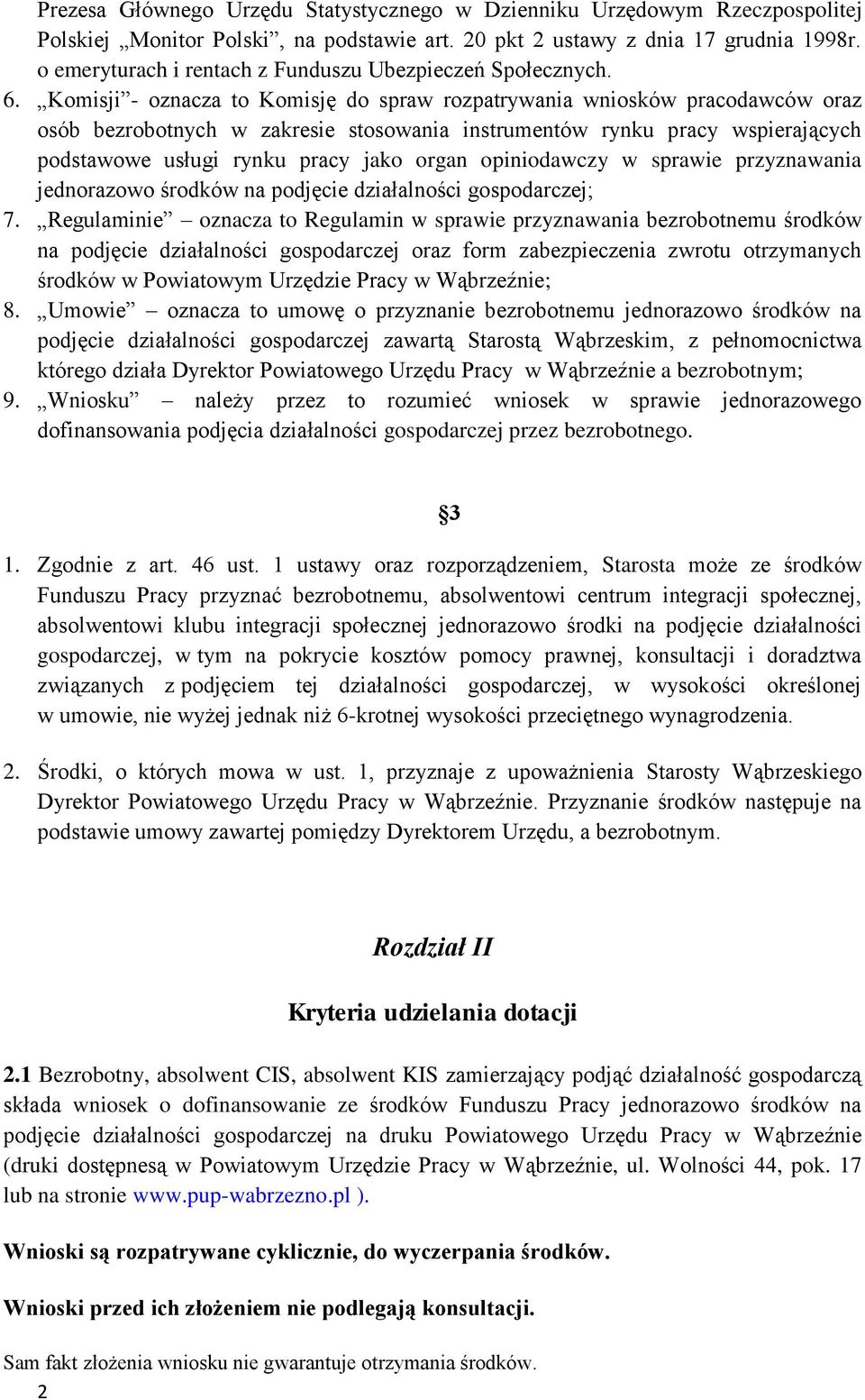 Komisji - oznacza to Komisję do spraw rozpatrywania wniosków pracodawców oraz osób bezrobotnych w zakresie stosowania instrumentów rynku pracy wspierających podstawowe usługi rynku pracy jako organ