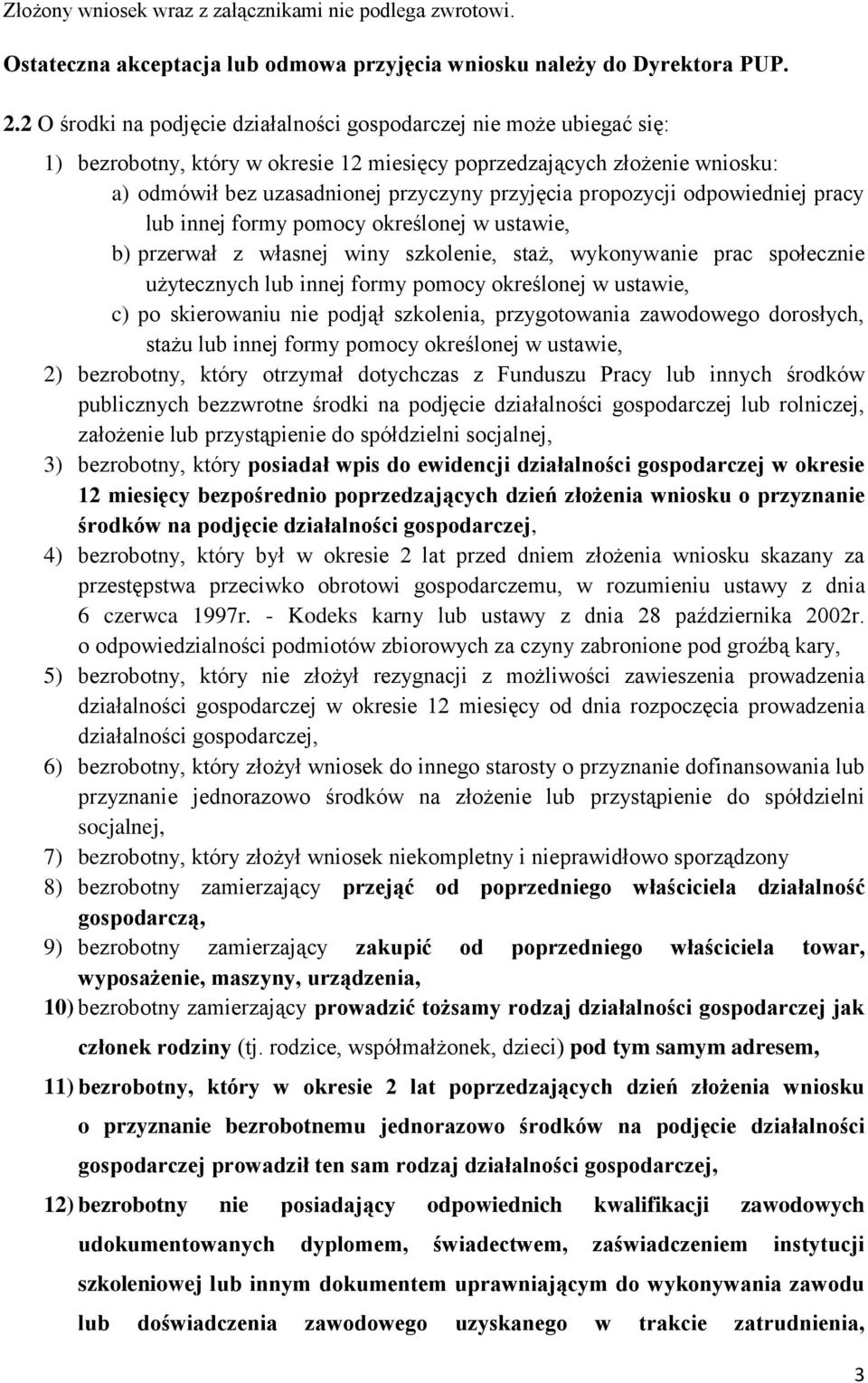 propozycji odpowiedniej pracy lub innej formy pomocy określonej w ustawie, b) przerwał z własnej winy szkolenie, staż, wykonywanie prac społecznie użytecznych lub innej formy pomocy określonej w