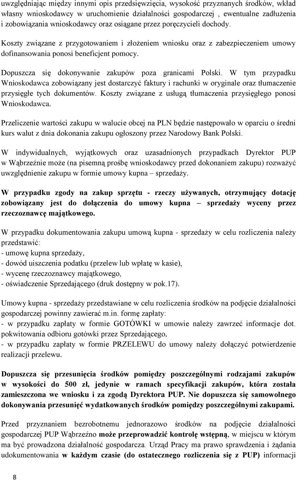 Dopuszcza się dokonywanie zakupów poza granicami Polski. W tym przypadku Wnioskodawca zobowiązany jest dostarczyć faktury i rachunki w oryginale oraz tłumaczenie przysięgłe tych dokumentów.