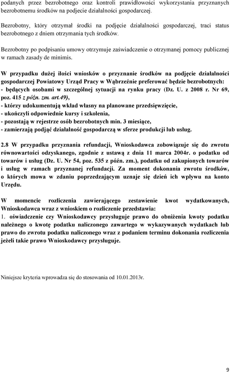 Bezrobotny po podpisaniu umowy otrzymuje zaświadczenie o otrzymanej pomocy publicznej w ramach zasady de minimis.