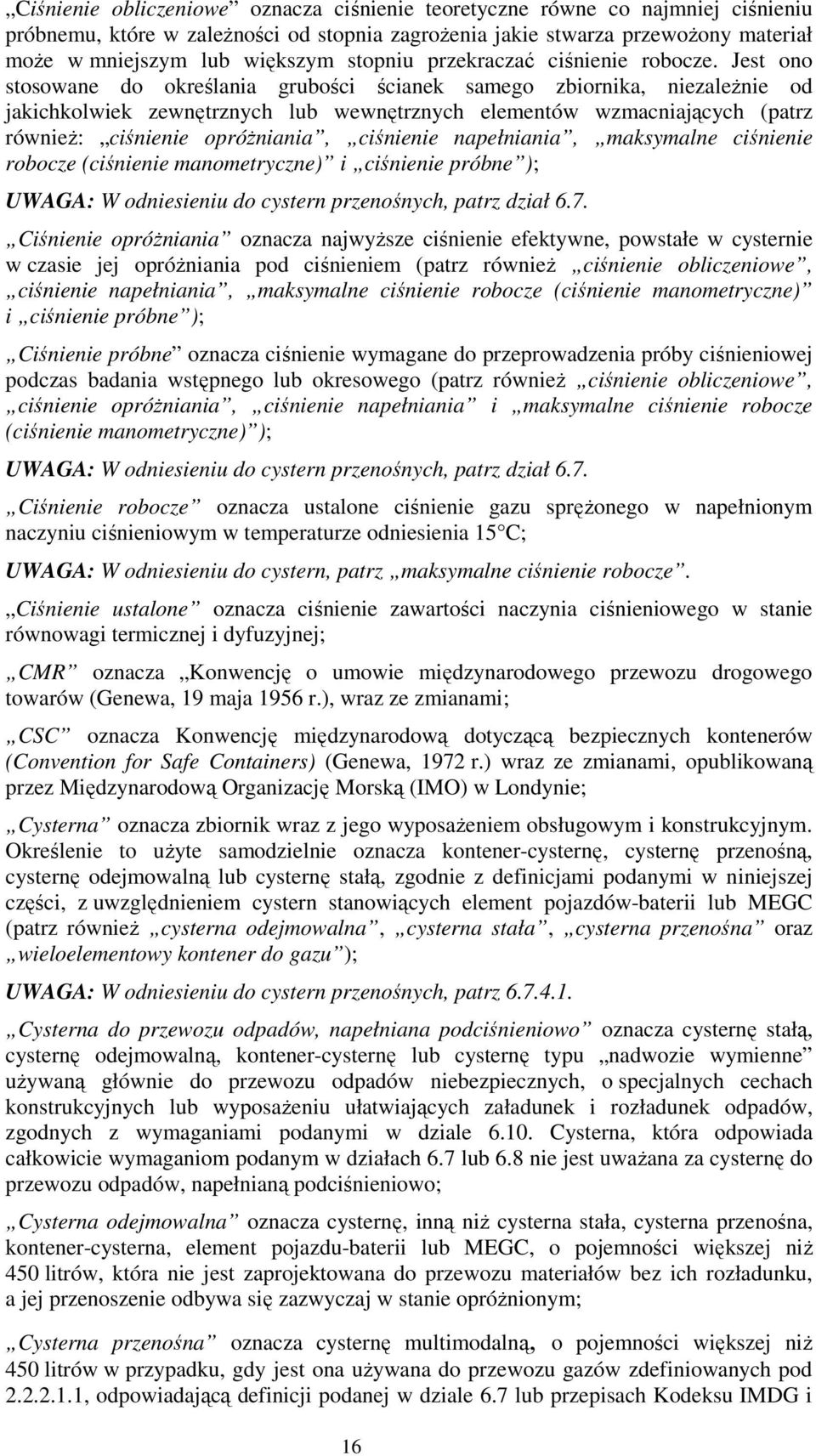 Jest ono stosowane do określania grubości ścianek samego zbiornika, niezależnie od jakichkolwiek zewnętrznych lub wewnętrznych elementów wzmacniających (patrz również: ciśnienie opróżniania,