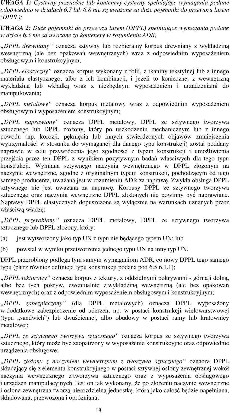 5 nie są uważane za kontenery w rozumieniu ADR; DPPL drewniany oznacza sztywny lub rozbieralny korpus drewniany z wykładziną wewnętrzną (ale bez opakowań wewnętrznych) wraz z odpowiednim wyposażeniem