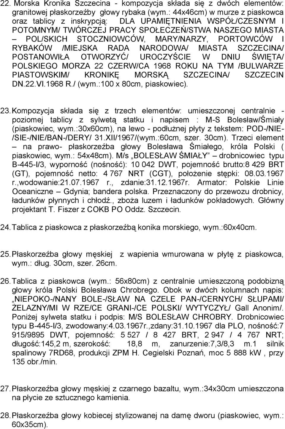 RYBAKÓW /MIEJSKA RADA NARODOWA/ MIASTA SZCZECINA/ POSTANOWIŁA OTWORZYĆ/ UROCZYŚCIE W DNIU ŚWIĘTA/ POLSKIEGO MORZA 22 CZERW/CA 1968 ROKU NA TYM /BULWARZE PIASTOWSKIM/ KRONIKĘ MORSKĄ SZCZECINA/