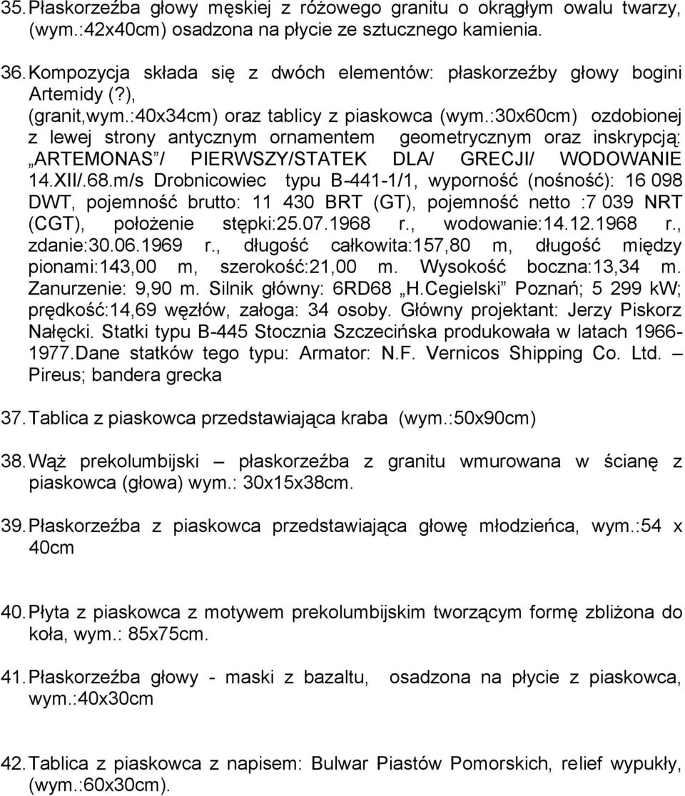 :30x60cm) ozdobionej z lewej strony antycznym ornamentem geometrycznym oraz inskrypcją: ARTEMONAS / PIERWSZY/STATEK DLA/ GRECJI/ WODOWANIE 14.XII/.68.