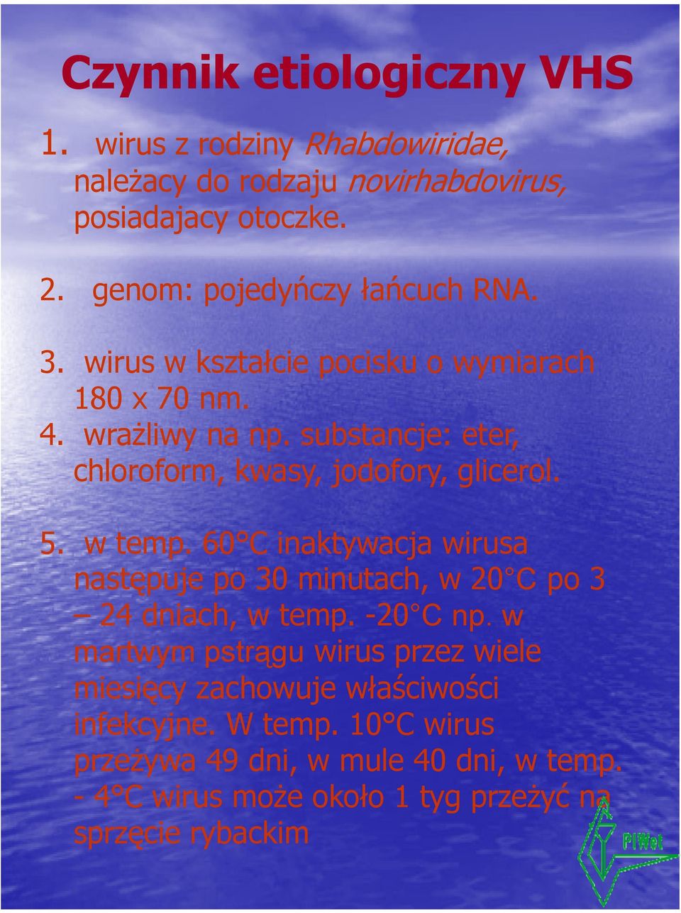 substancje: eter, chloroform, kwasy, jodofory, glicerol. 5. w temp.