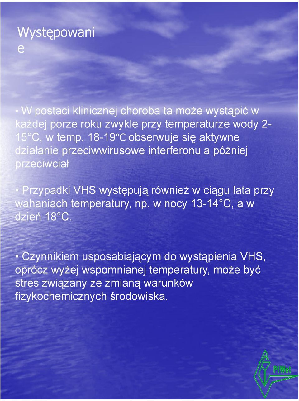 również w ciągu lata przy wahaniach temperatury, np. w nocy 13-14 C, a w dzień 18 C.