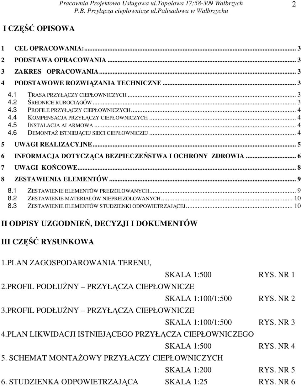 .. 5 6 INFORMACJA DOTYCZĄCA BEZPIECZEŃSTWA I OCHRONY ZDROWIA... 6 7 UWAGI KOŃCOWE... 8 8 ZESTAWIENIA ELEMENTÓW... 9 8.1 ZESTAWIENIE ELEMENTÓW PREIZOLOWANYCH... 9 8.2 ZESTAWIENIE MATERIAŁÓW NIEPREIZOLOWANYCH.