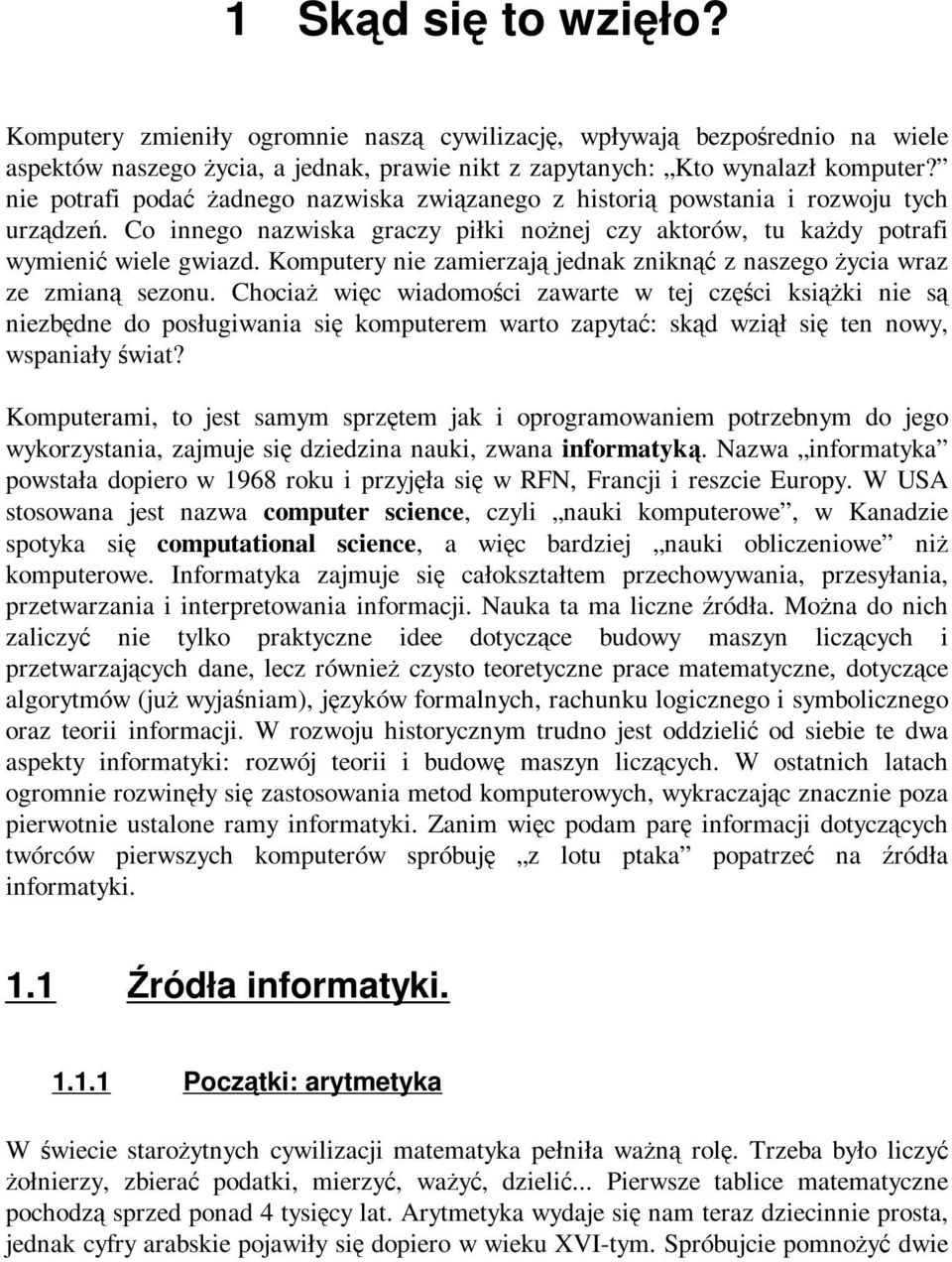 Komputery nie zamierzają jednak zniknąć z naszego życia wraz ze zmianą sezonu.