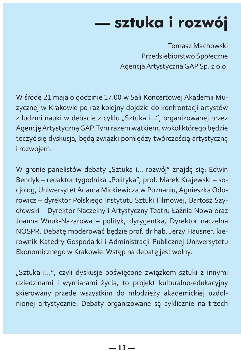 W gronie panelistów debaty Sztuka i... rozwój znajdą się: Edwin Bendyk redaktor tygodnika Polityka, prof.