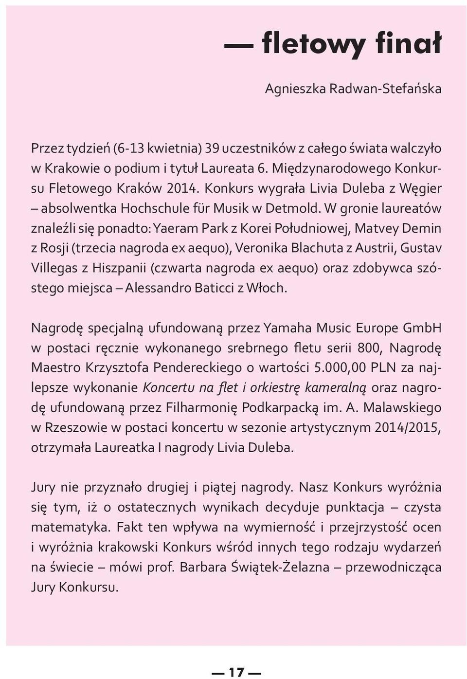 W gronie laureatów znaleźli się ponadto: Yaeram Park z Korei Południowej, Matvey Demin z Rosji (trzecia nagroda ex aequo), Veronika Blachuta z Austrii, Gustav Villegas z Hiszpanii (czwarta nagroda ex