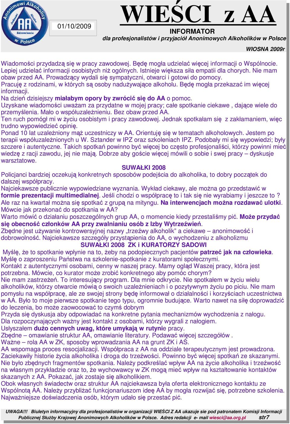 Na dzień dzisiejszy miałabym opory by zwrócić się do AA o pomoc. Uzyskane wiadomości uwaŝam za przydatne w mojej pracy; całe spotkanie ciekawe, dające wiele do przemyślenia. Mało o współuzaleŝnieniu.