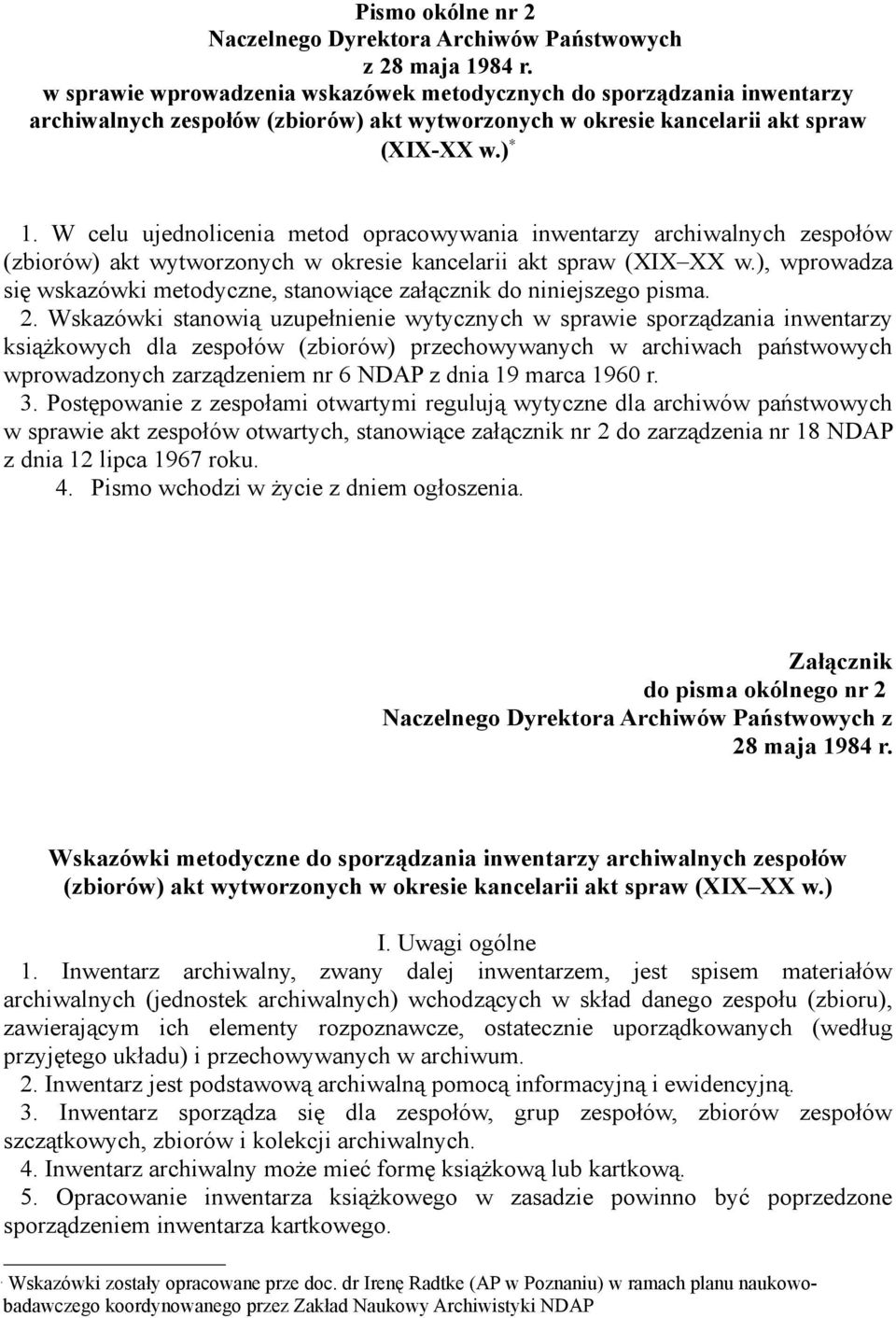 W celu ujednolicenia metod opracowywania inwentarzy archiwalnych zespołów (zbiorów) akt wytworzonych w okresie kancelarii akt spraw (XIX XX w.