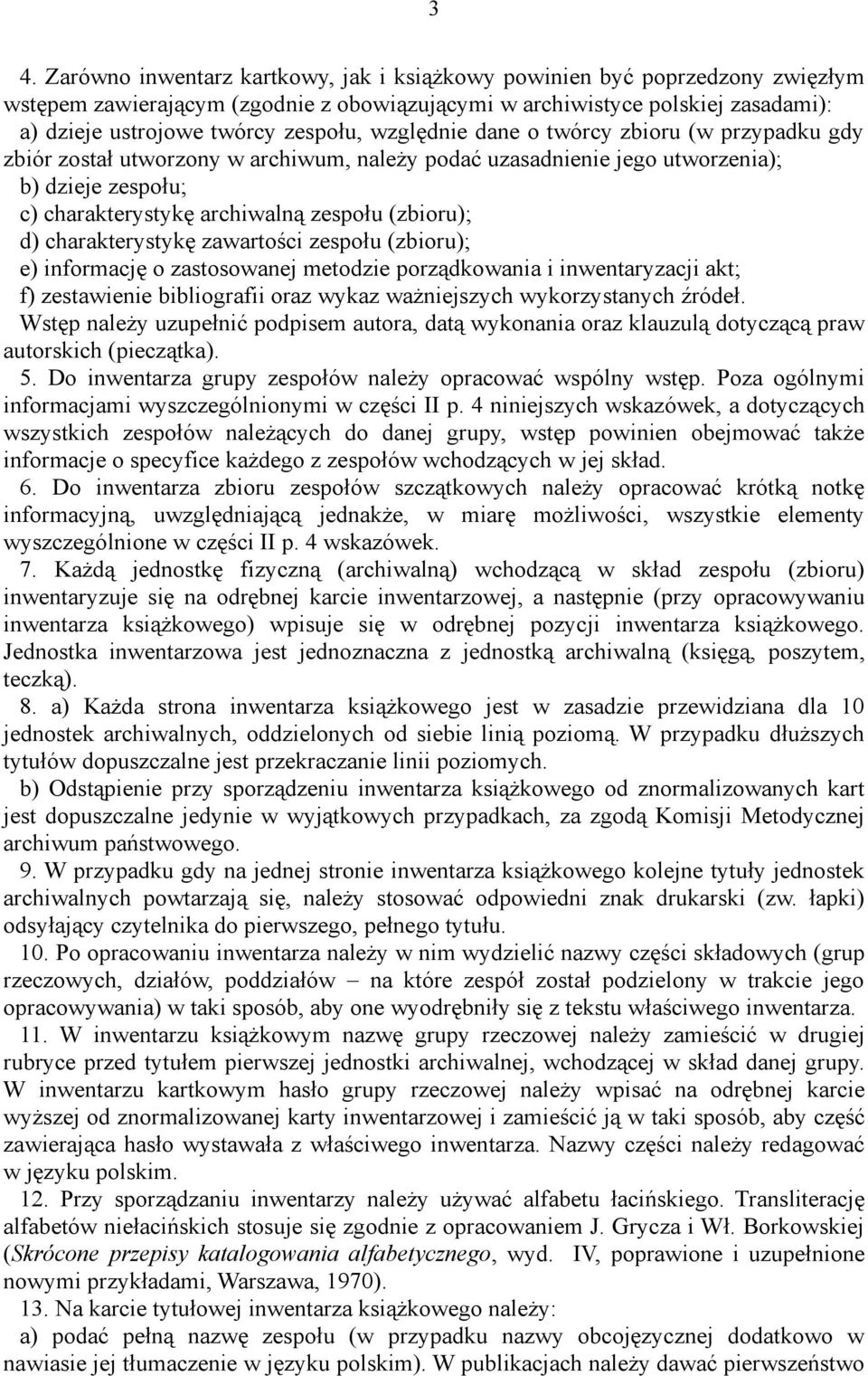 (zbioru); d) charakterystykę zawartości zespołu (zbioru); e) informację o zastosowanej metodzie porządkowania i inwentaryzacji akt; f) zestawienie bibliografii oraz wykaz ważniejszych wykorzystanych