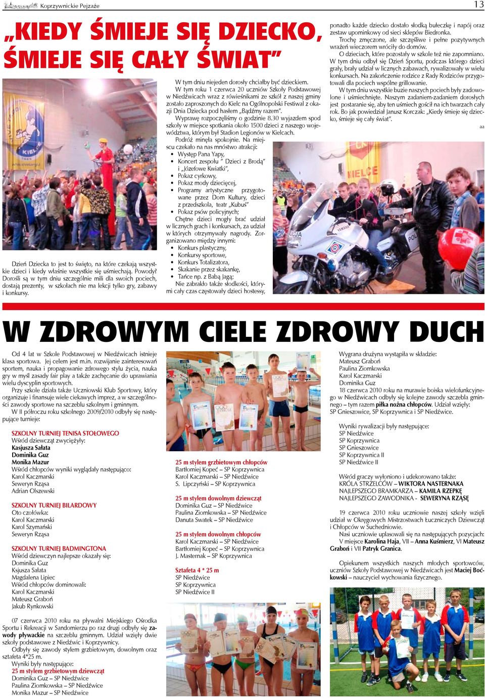 W tym roku 1 czerwca 20 uczniów Szkoły Podstawowej w Niedźwicach wraz z rówieśnikami ze szkół z naszej gminy zostało zaproszonych do Kielc na Ogólnopolski Festiwal z okazji Dnia Dziecka pod hasłem