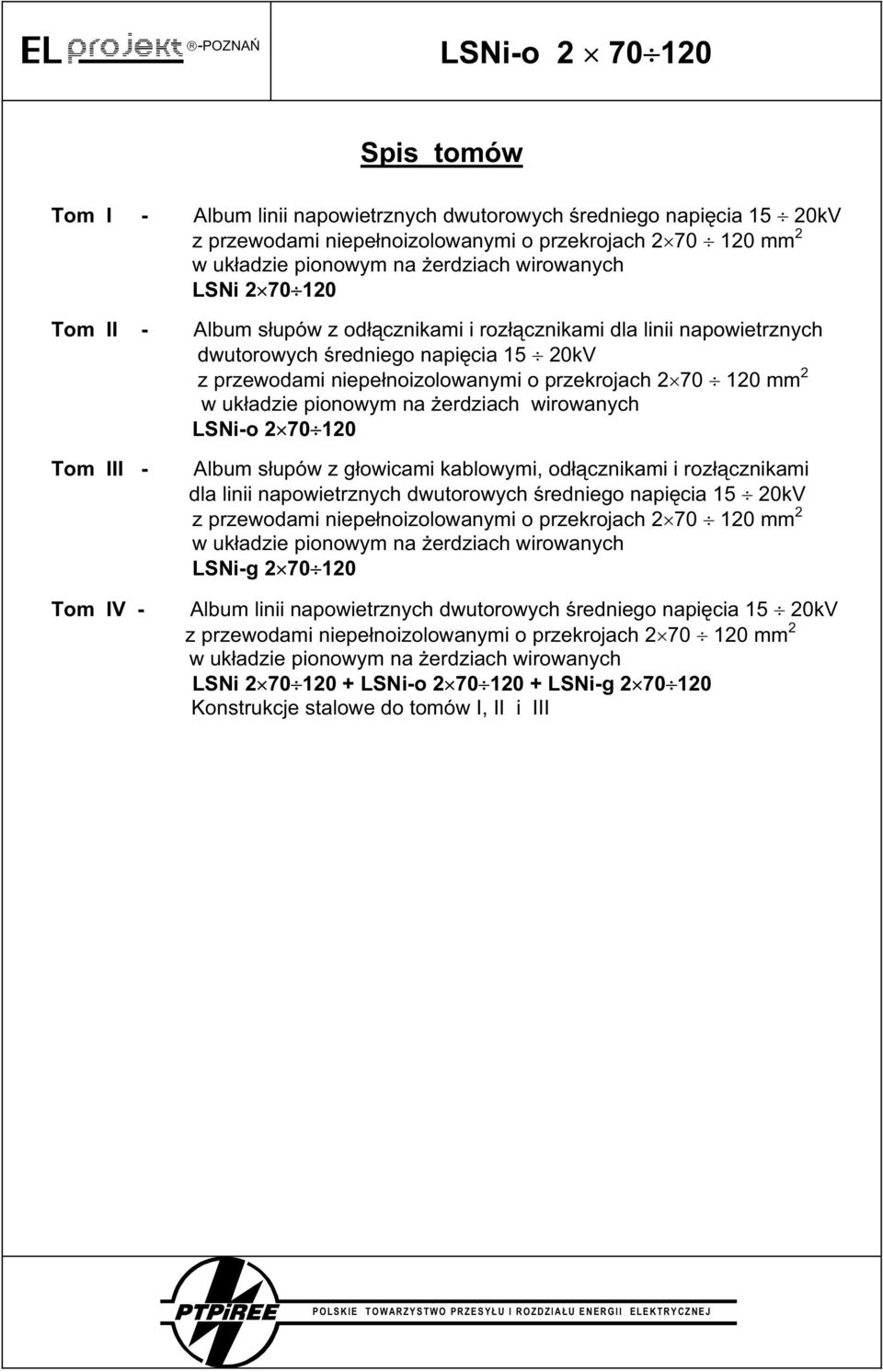 w uk adzie pionowym na erdziach wirowanych LSNi-o 2 70 120 Tom III - Tom IV - Album s upów z g owicami kablowymi, od cznikami i roz cznikami dla linii napowietrznych dwutorowych redniego napi cia 15