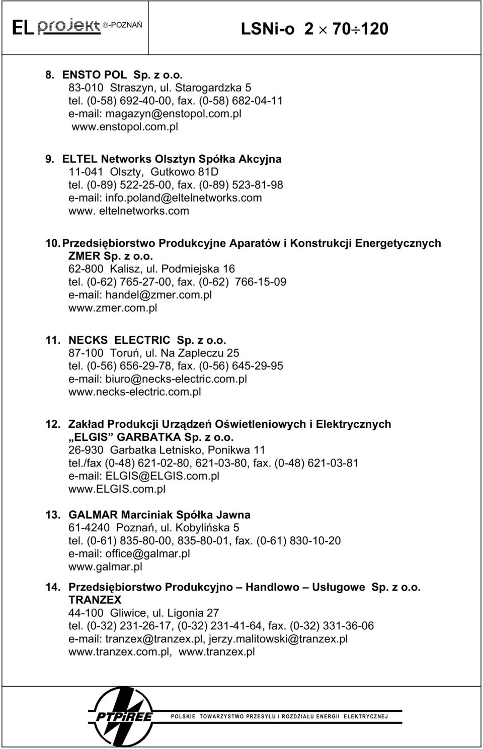 Przedsi biorstwo Produkcyjne Aparatów i Konstrukcji Energetycznych ZMER Sp. z o.o. 62-800 Kalisz, ul. Podmiejska 16 tel. (0-62) 765-27-00, fax. (0-62) 766-15-09 e-mail: handel@zmer.com.pl www.zmer.com.pl 11.