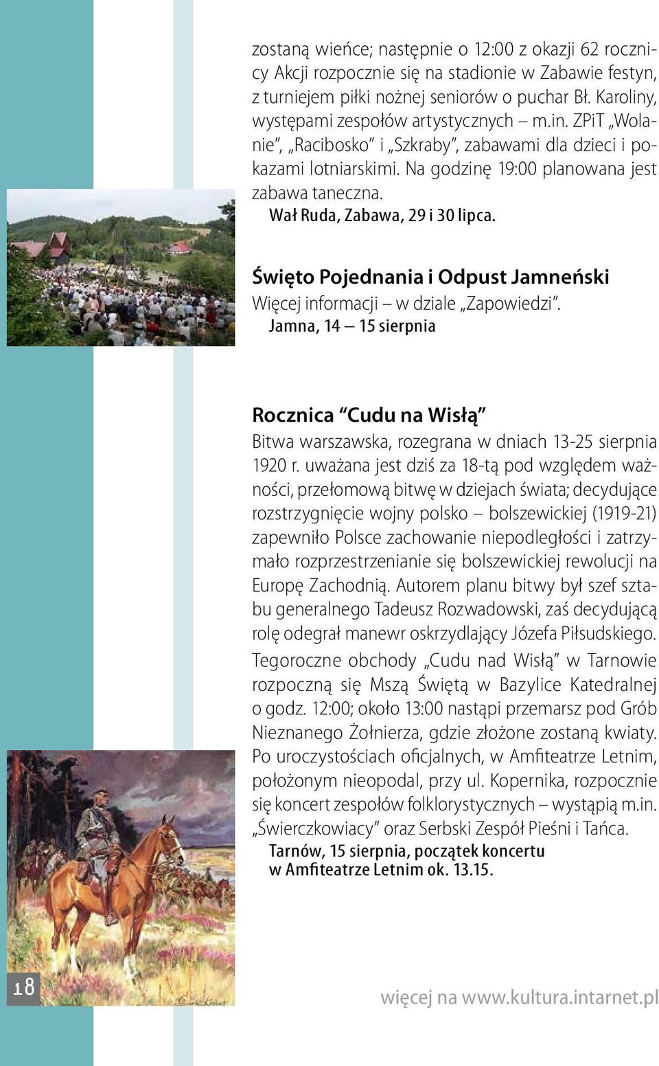 Święto Pojednania i Odpust Jamneński Więcej informacji w dziale Zapowiedzi. Jamna, 14 15 sierpnia Rocznica Cudu na Wisłą Bitwa warszawska, rozegrana w dniach 13-25 sierpnia 1920 r.