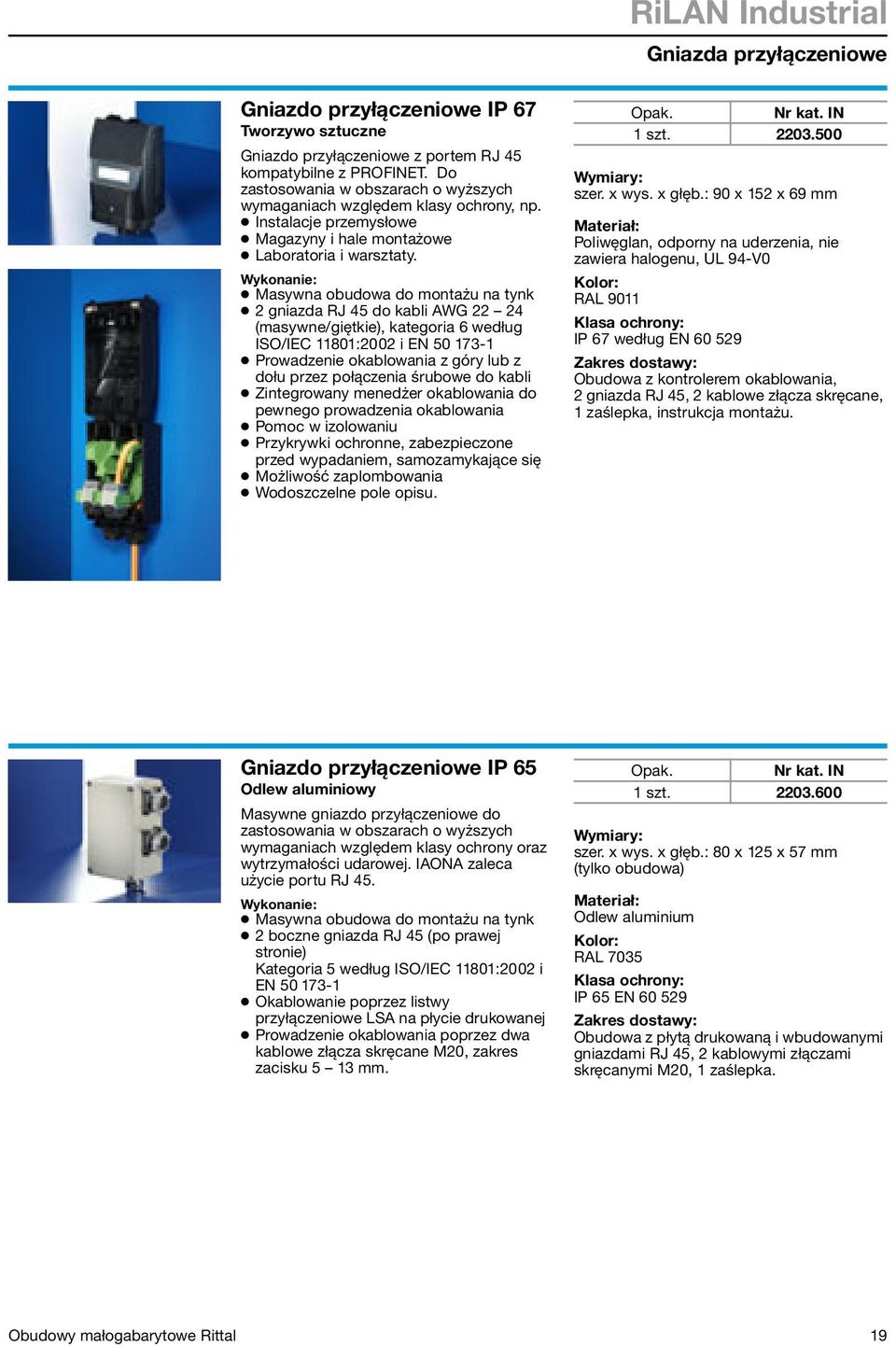 Wykonanie: Masywna obudowa do montażu na tynk 2 gniazda RJ 45 do kabli AWG 22 24 (masywne/giętkie), kategoria 6 według ISO/IEC 11801:2002 i EN 50 173-1 Prowadzenie okablowania z góry lub z dołu przez