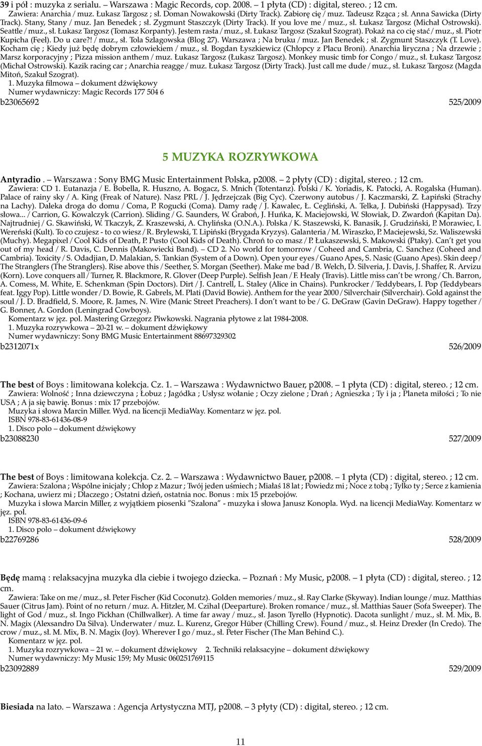 Seattle / muz., sł. Łukasz Targosz (Tomasz Korpanty). Jestem rasta / muz., sł. Łukasz Targosz (Szakuł Szograt). Pokaż na co cię stać / muz., sł. Piotr Kupicha (Feel). Do u care?! / muz., sł. Tola Szlagowska (Blog 27).