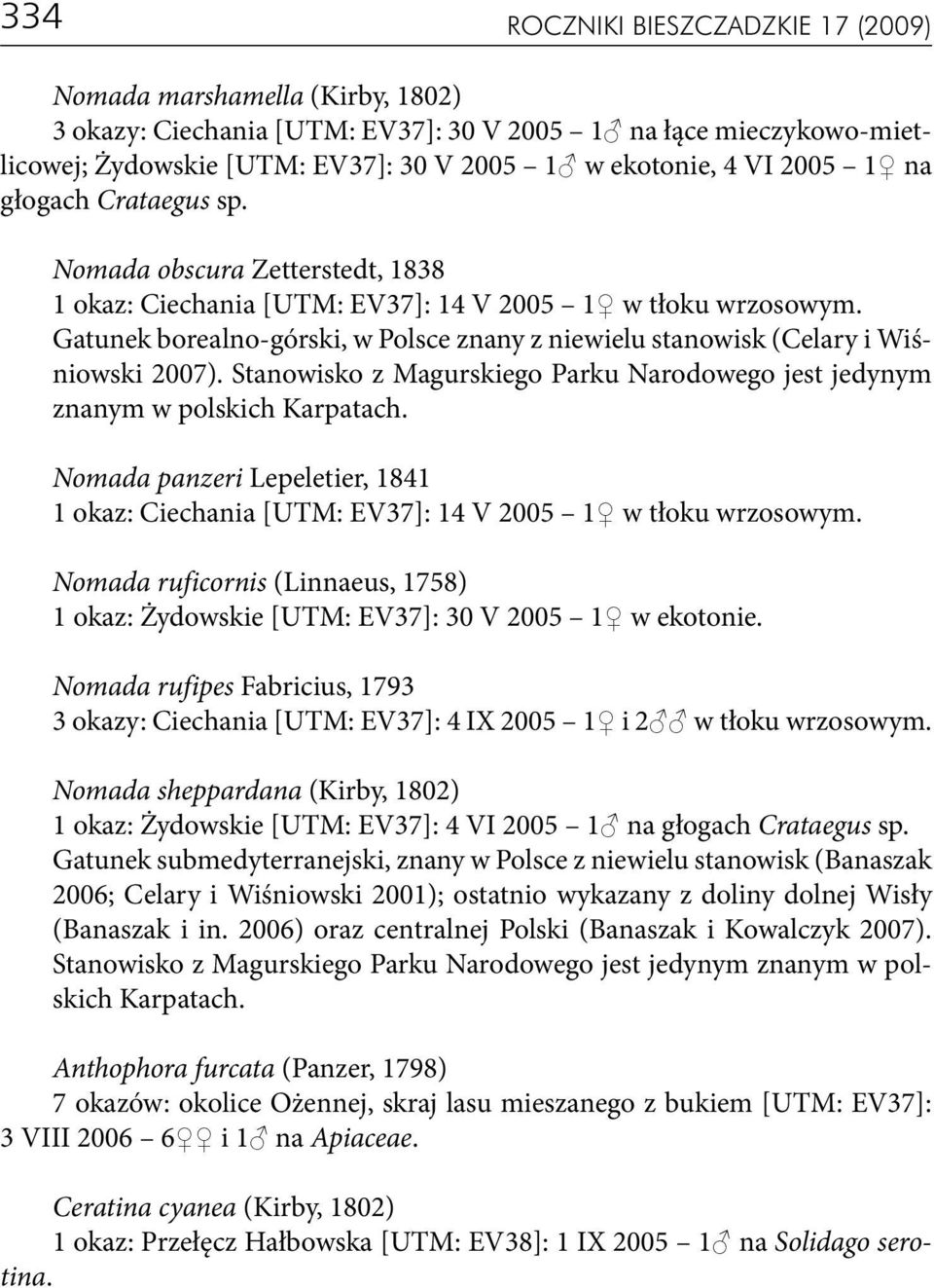 Gatunek borealno-górski, w Polsce znany z niewielu stanowisk (Celary i Wiśniowski 2007). Stanowisko z Magurskiego Parku Narodowego jest jedynym znanym w polskich Karpatach.