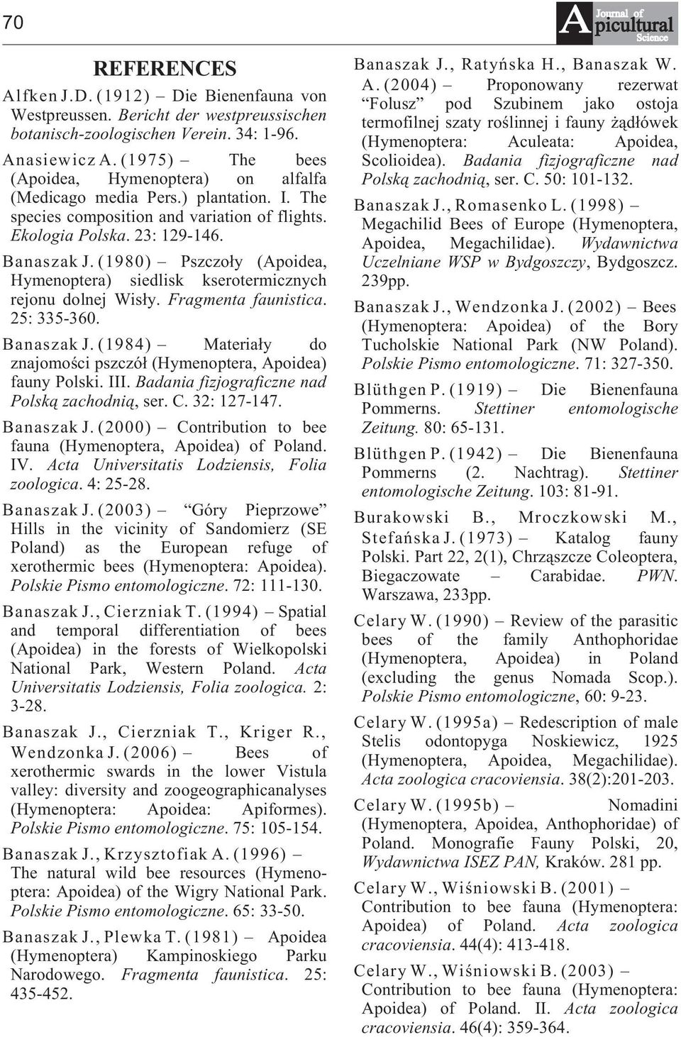 (1980) Pszczo³y (Apoidea, Hymenoptera) siedlisk kserotermicznych rejonu dolnej Wis³y. Fragmenta faunistica. 25: 335-360. Banaszak J.