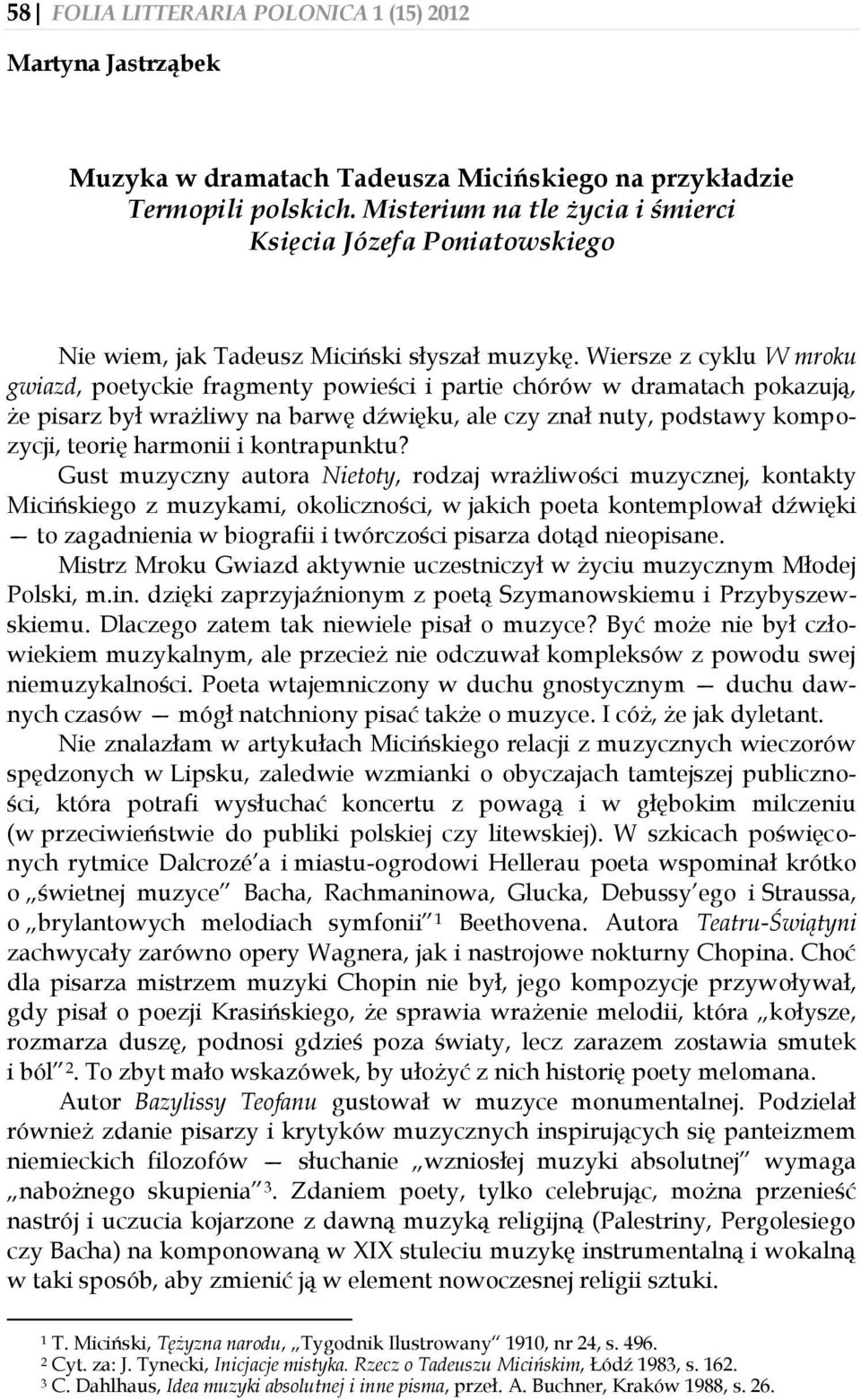 Wiersze z cyklu W mroku gwiazd, poetyckie fragmenty powieści i partie chórów w dramatach pokazują, że pisarz był wrażliwy na barwę dźwięku, ale czy znał nuty, podstawy kompozycji, teorię harmonii i