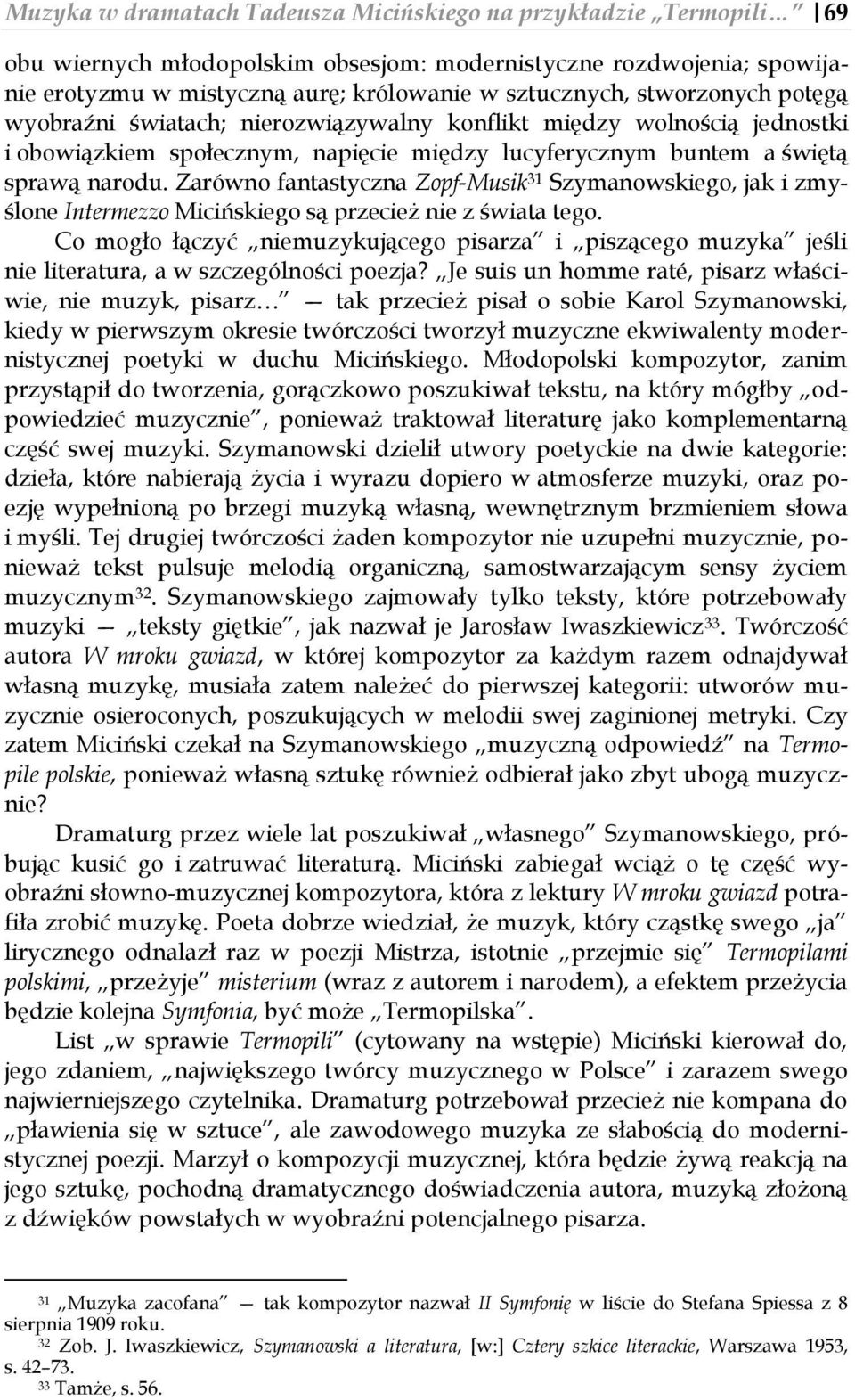 Zarówno fantastyczna Zopf-Musik 31 Szymanowskiego, jak i zmyślone Intermezzo Micińskiego są przecież nie z świata tego.