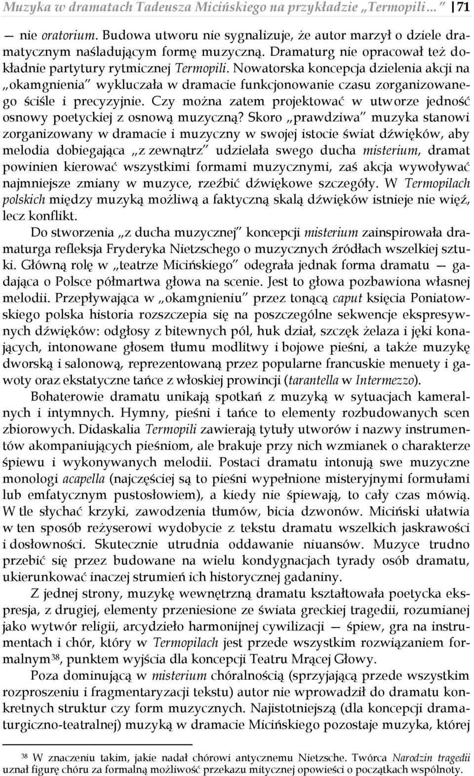 Nowatorska koncepcja dzielenia akcji na okamgnienia wykluczała w dramacie funkcjonowanie czasu zorganizowanego ściśle i precyzyjnie.